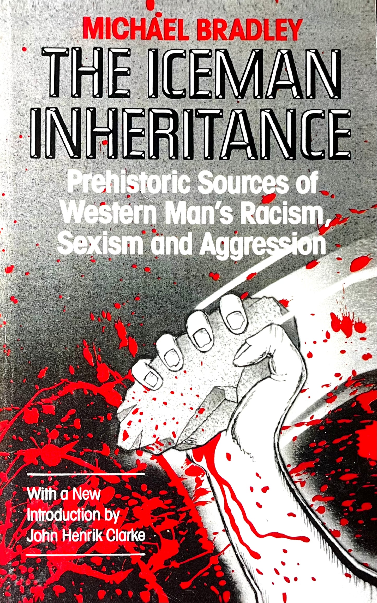 THE ICEMAN INHERITANCE - Prehistoric Sources of Western Man’s Racism, Sexism and Aggression By Michael Bradley