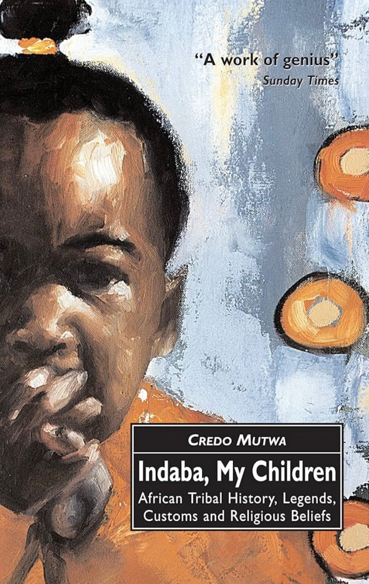 INDABA, MY CHILDREN - African Tribak History, Legends, Customs and Religious Beliefs by Credo Mutwa