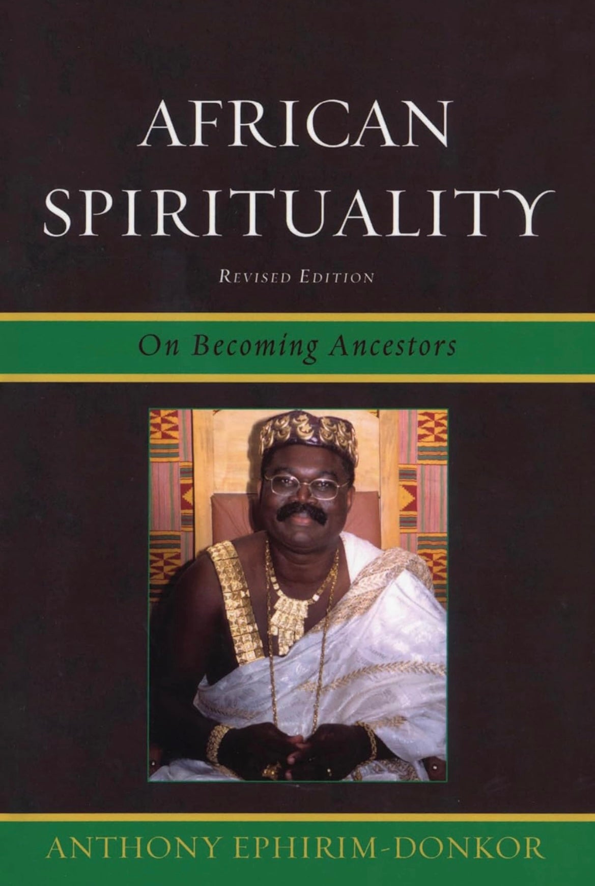 AFRICAN SPIRITUALITY: On Becoming Ancestors By ANTHONY EPHIRIM-DONKOR