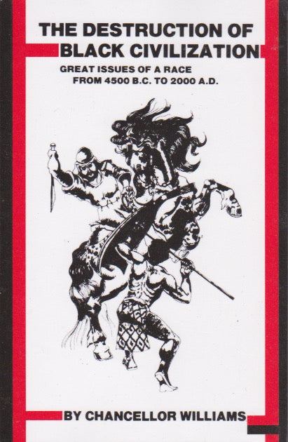 THE DESTRUCTION OF BLACK CIVILIZATION FROM 4500B.C TO 2000A.D By Chancellor Williams