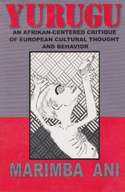YURUGU - An Afrikan-centered Critique Of European Cultural Though and Behavior BY Marimba Ani