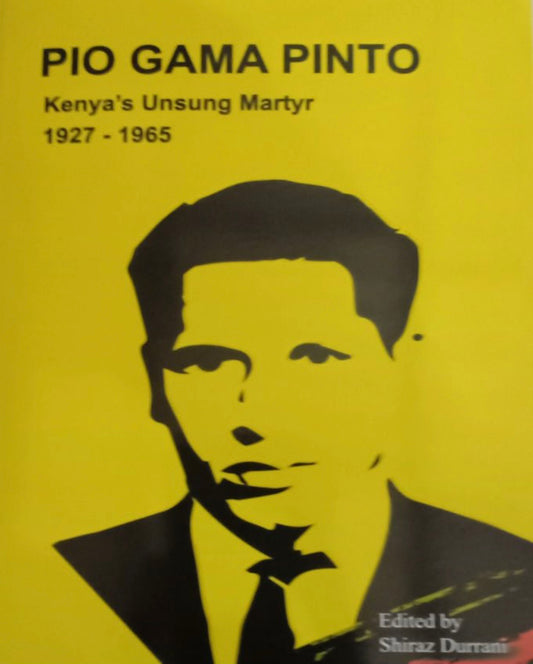 PIO GAMA PINTO - Kenyan Unsung Martyr 1927 - 1965 by Shirazz Durrani