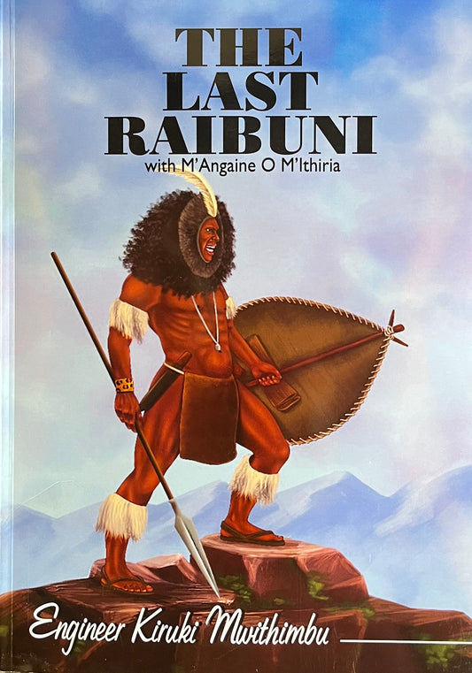 THE LAST RAIBUNI By Engineer Kiruki Mwithimbu
