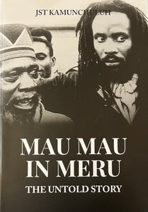 MAUMAU IN MERU - The Untold Story By JST Kamunchuluh