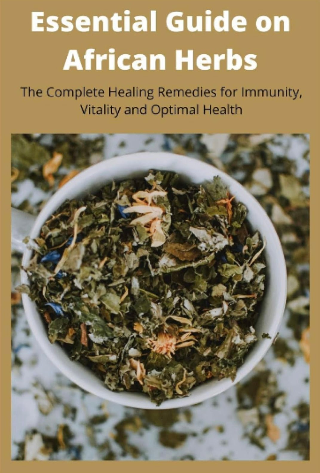 ESSENTIAL GUIDE FOR AFRICAN HERBS By Harvey Elliot – MATHAGA
