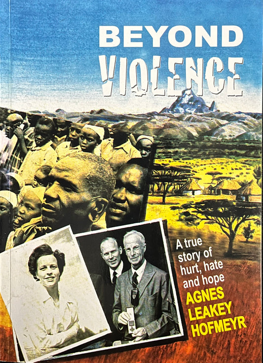 BEYOND VIOLENCE By Agnes Leakey Hofmeyr