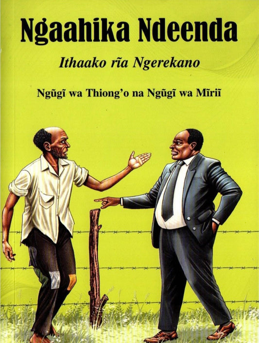 NGAAHIKA NDEENDA - Ithako ria ngerekano - By Ngugi wa Thiong’o
