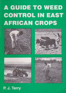 A GUIDE TO WEED CONTROL IN EAST AFRICAN CROPS By P.J Terry