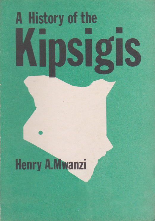A HISTORY OF THE KIPSIGIS By Henry A. Mwanzi