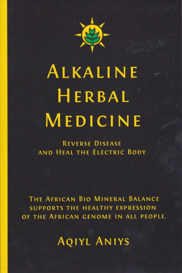 ALKALINE HERBAL MEDICINE - Reverse Diseasse & Heal The Electric Body By Aqiyl Aniys