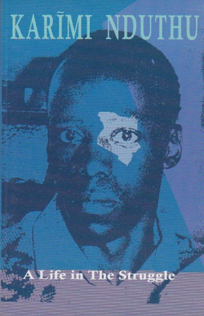 A LIFE IN THE STRUGGLE By Karimi Nduthu