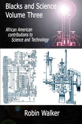 BLACKS AND SCIENCE VOL 3 - African American Contributions to Science and Technology By Robin Walker