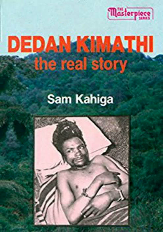 DEDAN KIMATHI: THE REAL STORY by Sam Kahiga