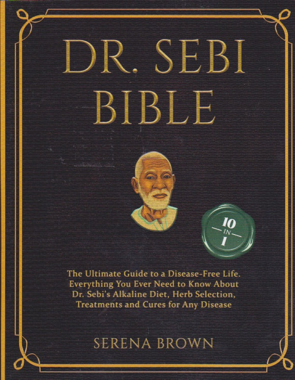 DR. SEBI BIBLE- The Ultimate Guide to a Disease Free Life By Serena Brown