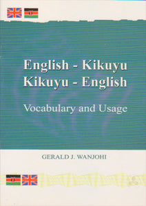 ENGLISH - KIKUYU KIKUYU - ENGLISH VOCABULARY & USAGE By Gerald Wanjohi