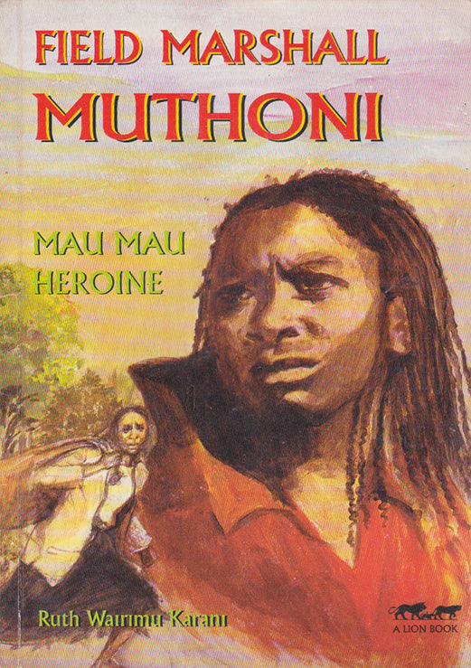 FIELD MARSHAL MUTHONI by Ruth Wairimū Karani
