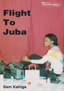 FLIGHT TO JUBA by SAM KAHIGA