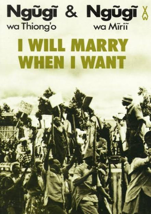 I WILL MARRY WHEN I WANT by Ngūgī wa Thiong'o / Ngūgī Mīrīi