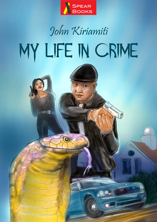 MY LIFE IN CRIME by John Kīrīamītī