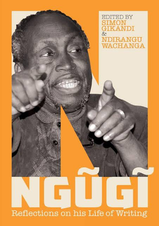 NGUGI: REFLECTIONS ON HIS WRITING by Simon Gikandi & Ndirangū Wachanga