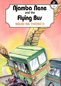 NJAMBA NENE & THE FLYING BUS by Ngūgī wa Thiong'o