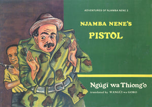 NJAMBA NENE'S PISTOL by Ngūgī wa Thiong'o