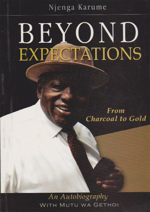 BEYOND EXPECTATIONS (From Charcoal To Gold) by Njenga Karume