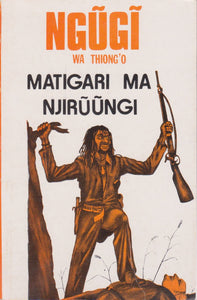 MATIGARI MA NJIRUNGI by Ngūgī Wa Thiong'o