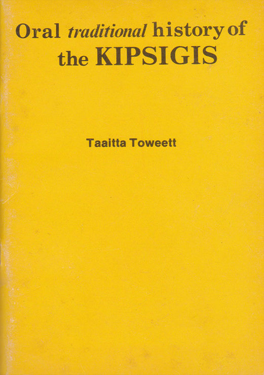 ORAL TRADITIONAL HISTORY OF THE KIPSIGIS By Taaitta Toweett – MATHAGA