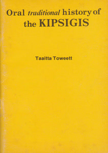 ORAL TRADITIONAL HISTORY OF THE KIPSIGIS By Taaitta Toweett