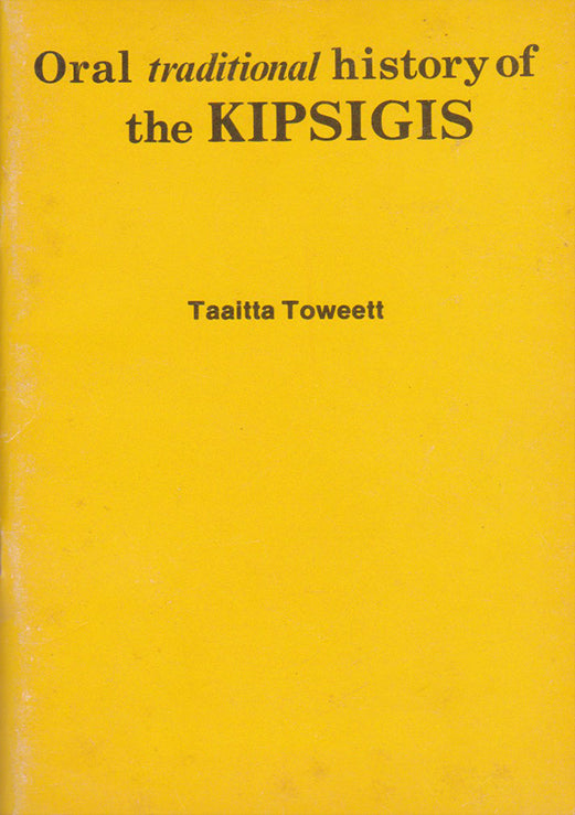 ORAL TRADITIONAL HISTORY OF THE KIPSIGIS By Taaitta Toweett