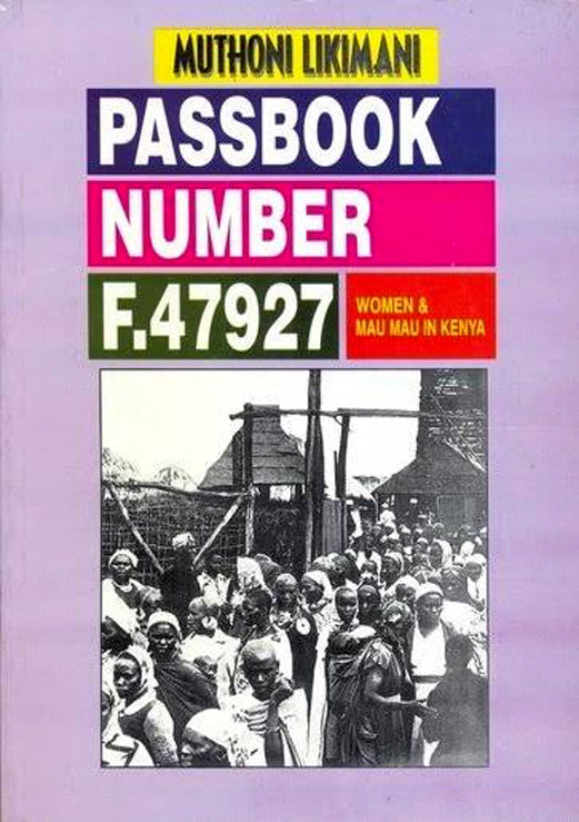 PASSBOOK NUMBER F 47927 WOMEN AND MAU MAU IN KENYA by Mūthoni Likimani