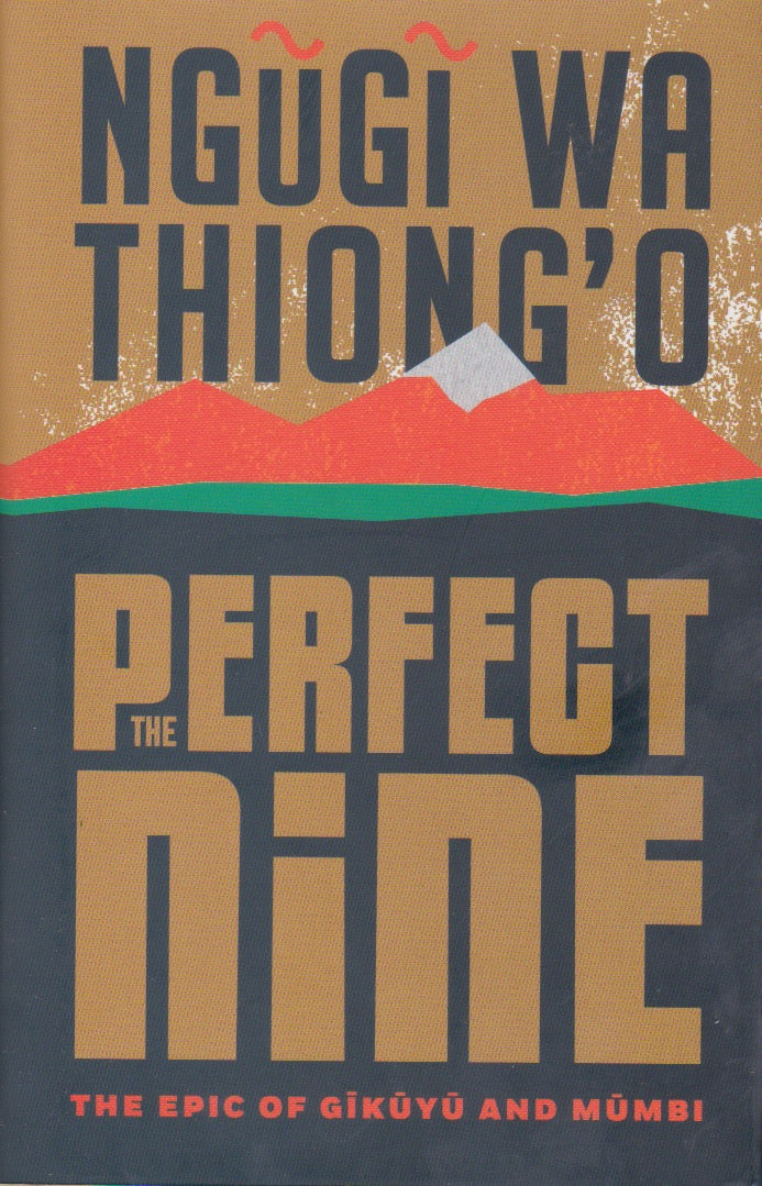 PERFECT NINE - The Epic Of Gikuyu and Mumbi  (HARDCOVER) By Ngugi Wa Thiong'o