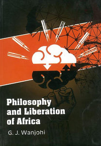 PHILOSOPHY AND LIBERATION OF AFRICA By G. J Wanjohi