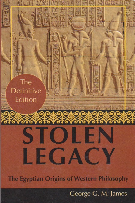 STOLEN LEGACY - Egyptian Origins Of Western Philosophy bBy George G.M James