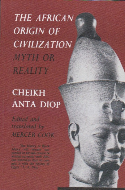 THE AFRICAN ORIGIN OF CIVILIZATION - Myth or Reality By Cheikh Anta Diop