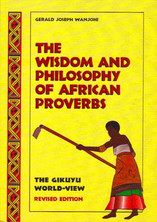THE WISDOM AND PHILOSOPHY OF AFRICAN PROVERBS By Gerald Wanjohi