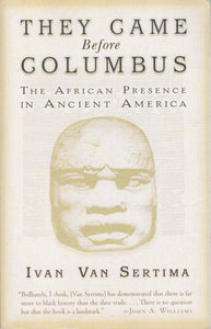 THEY CAME BEFORE COLUMBUS - The African Presence In Ancient America By Ivan Van Sertima
