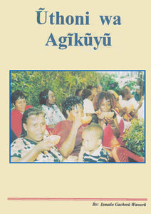 ŪTHONI WA AGĪKŪYŪ by Ignatio Gacerū Wawerū