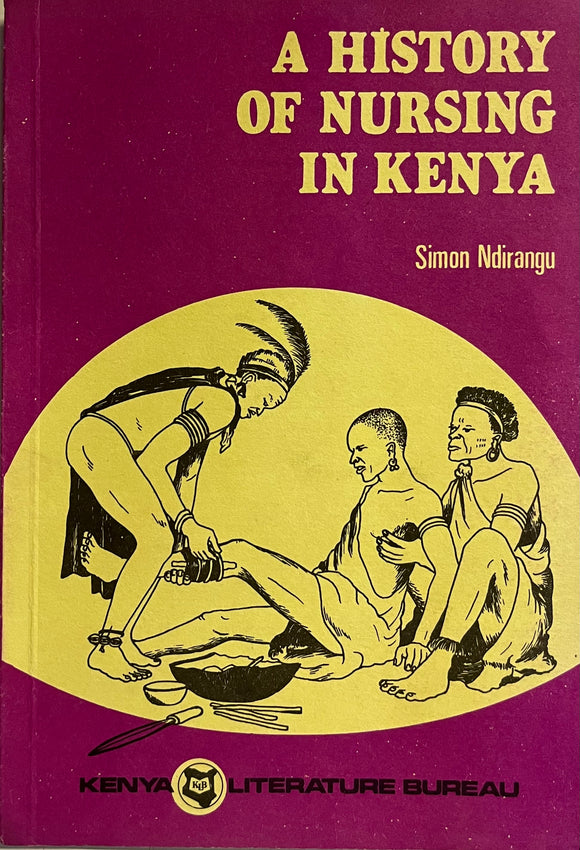 A HISTORY OF NURSING IN KENYA By Simon Ndirangu MATHAGA a-history-of-nursing-in-kenya-by-simon-ndirangu-mathaga