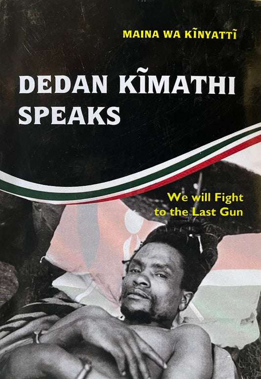 DEDAN KIMATHI SPEAKS By Maina wa Kinyatti