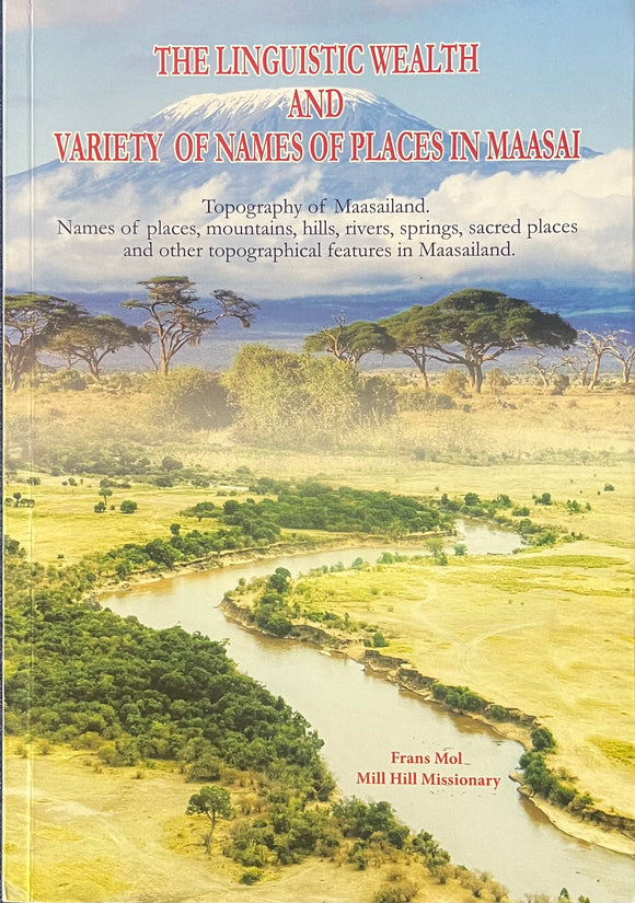 THE LINGUISTIC WEALTH AND VARIETY OF NAMES OF PLACES IN MAASAI BY Frans Mol