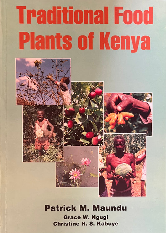 TRADITIONAL FOODS PLANTS OF KENYA By Patrick M. Maundu