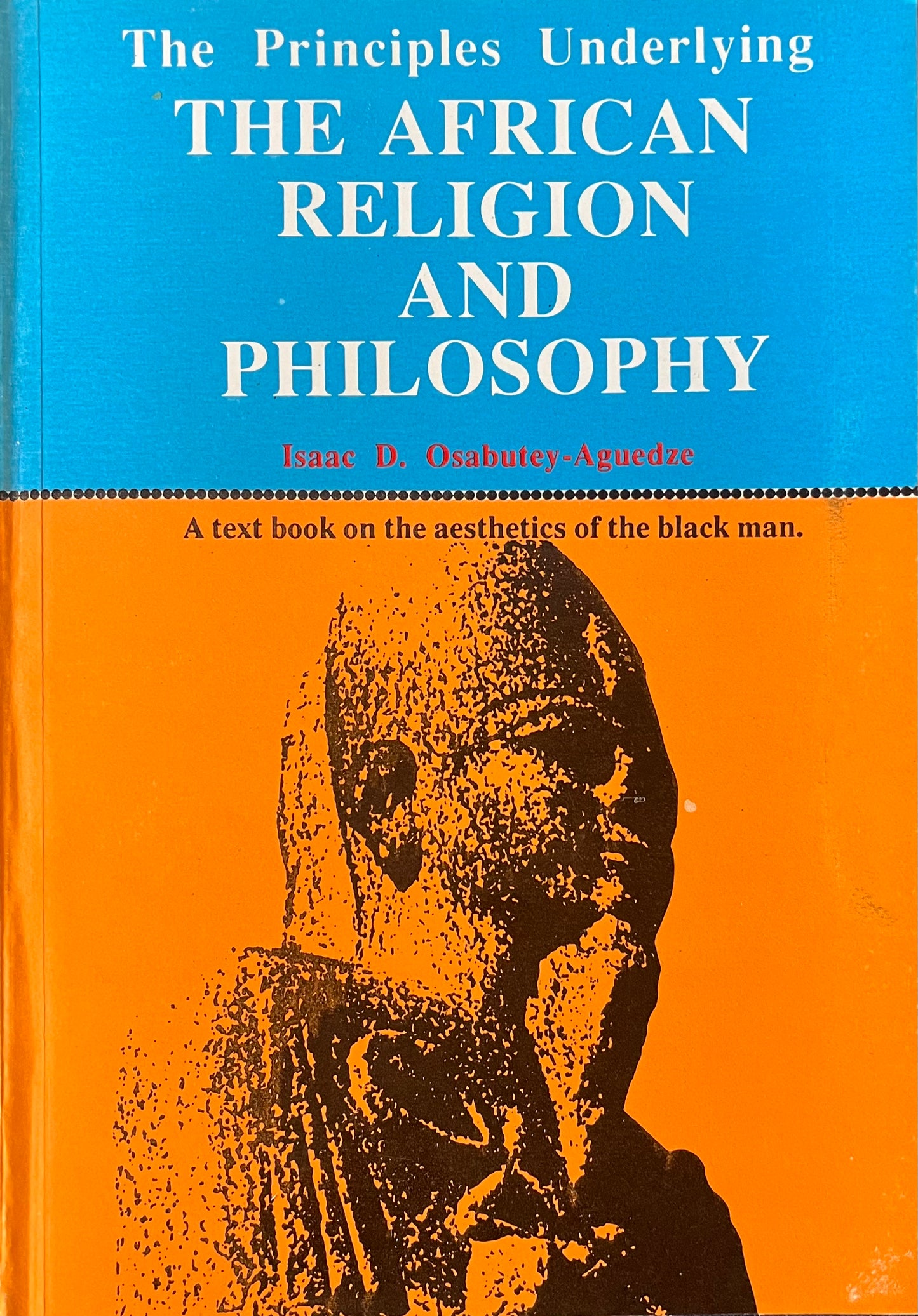 THE AFRICAN RELIGION AND PHILOSOPHY By Isaac D. Osabutey-Aguedze