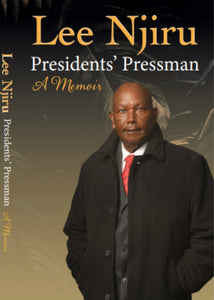 PRESIDENT’S PRESSMAN By Lee Njiru