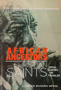 AFRICAN ANCESTORS AND CHRISTIAN SAINT By Paul Wasswa Mpagi